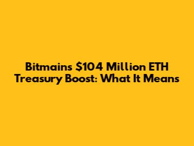 **Bitmain's $104 Million ETH Treasury Boost: What It Means**