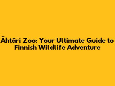 Ähtäri Zoo: Your Ultimate Guide to Finnish Wildlife Adventure