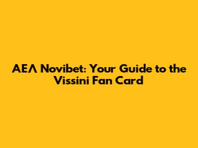 ΑΕΛ Novibet: Your Guide to the 'Vissini' Fan Card