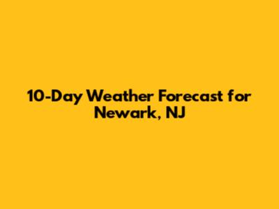 10-Day Weather Forecast for Newark, NJ