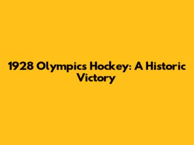 1928 Olympics Hockey: A Historic Victory