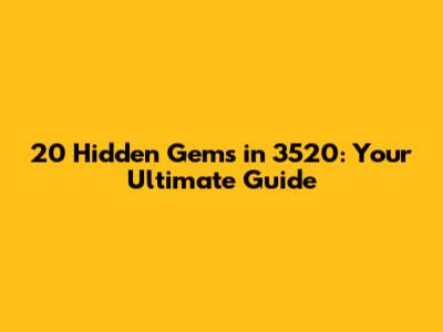 20 Hidden Gems in 3520: Your Ultimate Guide