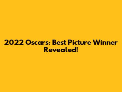 2022 Oscars: Best Picture Winner Revealed!