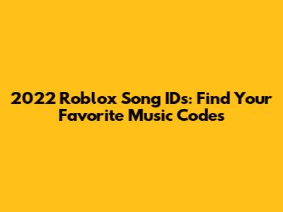 2022 Roblox Song IDs: Find Your Favorite Music Codes