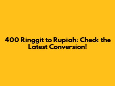 400 Ringgit to Rupiah: Check the Latest Conversion!