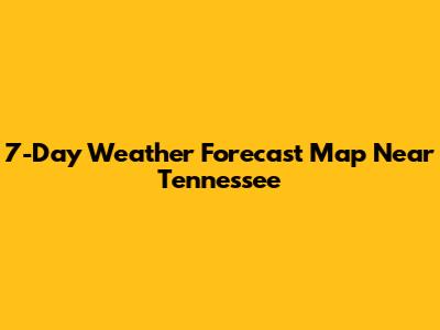7-Day Weather Forecast Map Near Tennessee