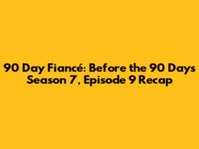 90 Day Fiancé: Before the 90 Days Season 7, Episode 9 Recap