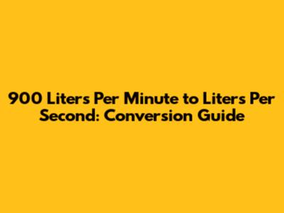 900 Liters Per Minute to Liters Per Second: Conversion Guide