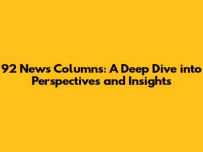 92 News Columns: A Deep Dive into Perspectives and Insights