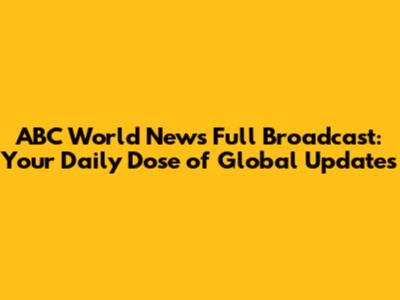 ABC World News Full Broadcast: Your Daily Dose of Global Updates