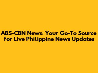 ABS-CBN News: Your Go-To Source for Live Philippine News Updates