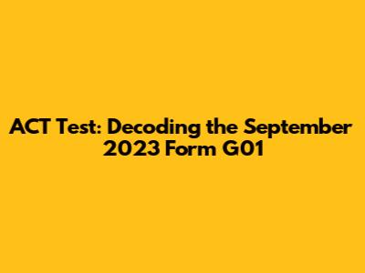 ACT Test: Decoding the September 2023 Form G01
