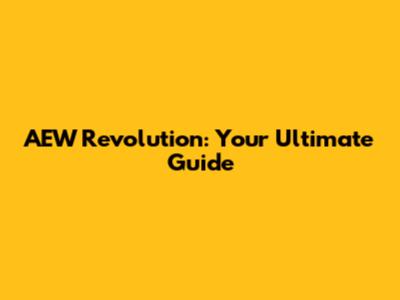 AEW Revolution: Your Ultimate Guide