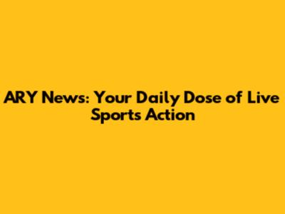 ARY News: Your Daily Dose of Live Sports Action
