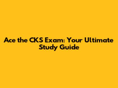 Ace the CKS Exam: Your Ultimate Study Guide