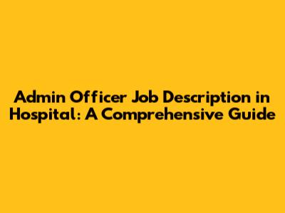 Admin Officer Job Description in Hospital: A Comprehensive Guide