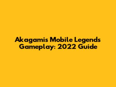 Akagami's Mobile Legends Gameplay: 2022 Guide
