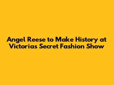 Angel Reese to Make History at Victoria's Secret Fashion Show