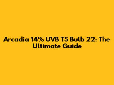 Arcadia 14% UVB T5 Bulb 22": The Ultimate Guide