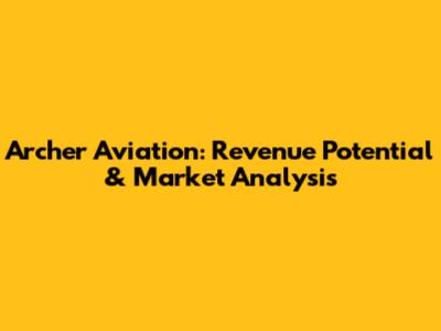 Archer Aviation: Revenue Potential & Market Analysis
