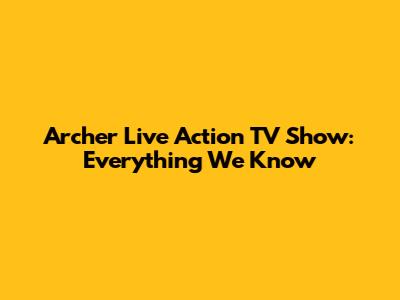 Archer Live Action TV Show: Everything We Know