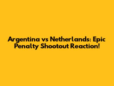Argentina vs Netherlands: Epic Penalty Shootout Reaction!