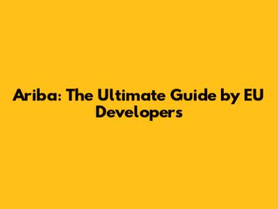 Ariba: The Ultimate Guide by EU Developers