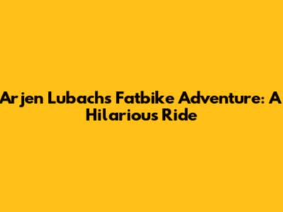 Arjen Lubach's Fatbike Adventure: A Hilarious Ride