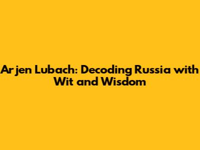 Arjen Lubach: Decoding Russia with Wit and Wisdom