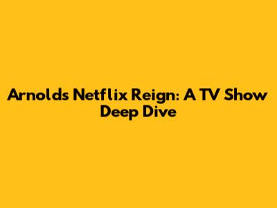 Arnold's Netflix Reign: A TV Show Deep Dive