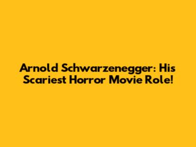Arnold Schwarzenegger: His Scariest Horror Movie Role!