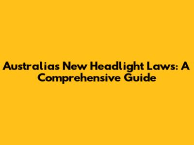 Australia's New Headlight Laws: A Comprehensive Guide