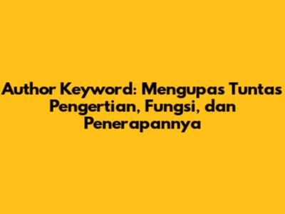Author Keyword: Mengupas Tuntas Pengertian, Fungsi, dan Penerapannya