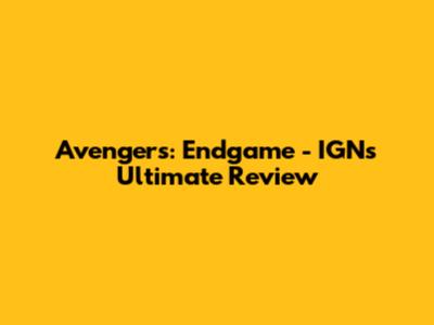 Avengers: Endgame - IGN's Ultimate Review