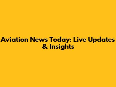 Aviation News Today: Live Updates & Insights
