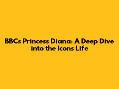 BBC's Princess Diana: A Deep Dive into the Icon's Life