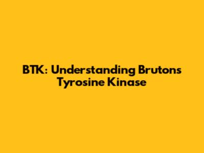 BTK: Understanding Bruton's Tyrosine Kinase
