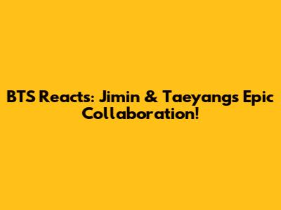 BTS Reacts: Jimin & Taeyang's Epic Collaboration!