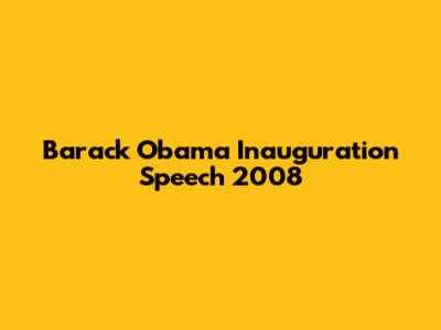 Barack Obama Inauguration Speech 2008