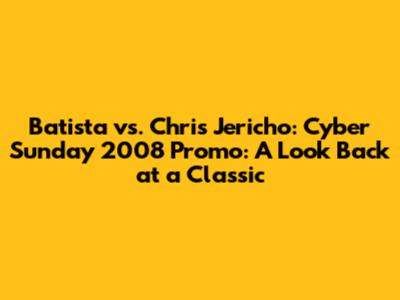 Batista vs. Chris Jericho: Cyber Sunday 2008 Promo: A Look Back at a Classic