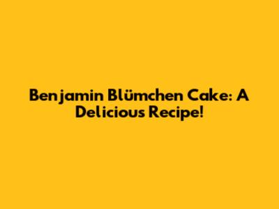 Benjamin Blümchen Cake: A Delicious Recipe!