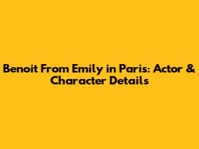 Benoit From Emily in Paris: Actor & Character Details