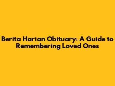 Berita Harian Obituary: A Guide to Remembering Loved Ones