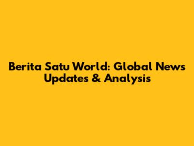 Berita Satu World: Global News Updates & Analysis