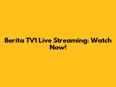 Berita TV1 Live Streaming: Watch Now!