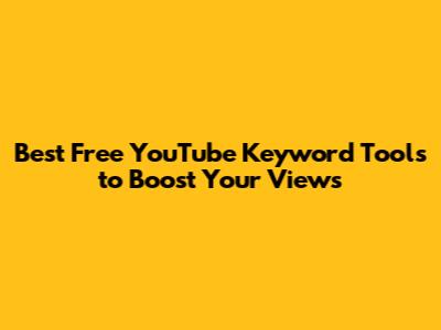 Best Free YouTube Keyword Tools to Boost Your Views