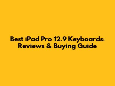 Best iPad Pro 12.9 Keyboards: Reviews & Buying Guide