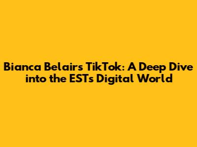 Bianca Belair's TikTok: A Deep Dive into the EST's Digital World