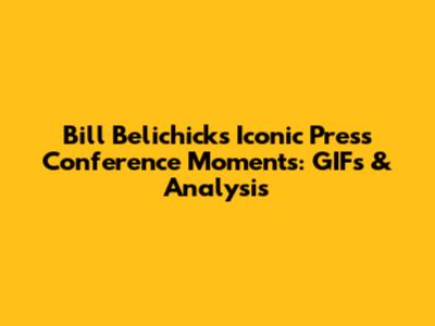 Bill Belichick's Iconic Press Conference Moments: GIFs & Analysis