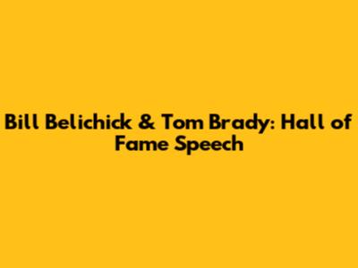 Bill Belichick & Tom Brady: Hall of Fame Speech